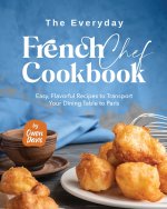 The Everyday French Chef Cookbook