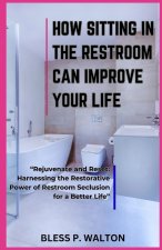 HOW SITTING IN THE RESTROOM CAN IMPROVE YOUR LIFE
