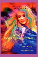 Flowers Don't Chase the Bees