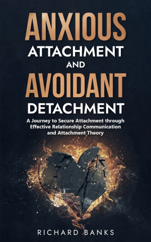 Anxious Attachment and Avoidant Detachment