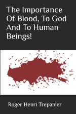 The Importance Of Blood, To God And To Human Beings!