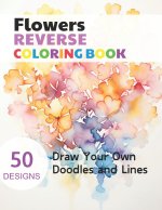 Flowers Reverse Coloring Book