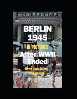 BERLIN 1945 AFTER WWII ENDED IN PICTURES