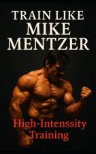 Train Like Mike Mentzer
