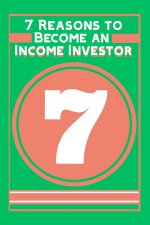 7 Reasons to Become an Income Investor