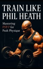 Train Like Phil Heath