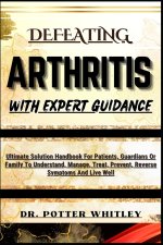DEFEATING ARTHRITIS WITH EXPERT GUIDANCE