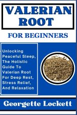 VALERIAN ROOT FOR BEGINNERS