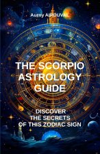 The Scorpio Astrology Guide, Discover the Secrets of this Zodiac Sign