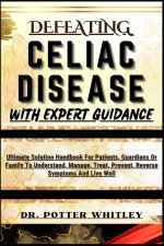 DEFEATING CELIAC DISEASE WITH EXPERT GUIDANCE