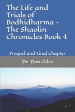 The Life and Trials of Bodhidharma - The Shaolin Chronicles Book 4