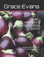 BUSY WOMAN'S EFFORTLESS EATS