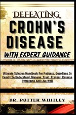 DEFEATING CROHN'S DISEASE WITH EXPERT GUIDANCE