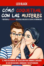 Cómo Coquetear con las Mujeres y Obtener la Respuesta que Desea, Incluso si se Siente Aterrorizado