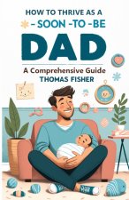 HOW TO THRIVE AS A SOON-TO-BE DAD