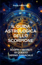 Il Guida Astrologica dello Scorpione, Scopri i Segreti di questo Segno Zodiacale