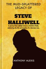 THE MUD-SPLATTERED LEGACY OF STEVE HALLIWELL