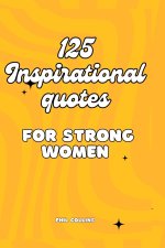 125 Inspirational Quotes for Strong Women