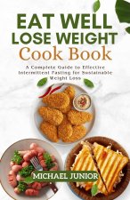 EAT WELL LOSE WEIGHT COOK BOOK