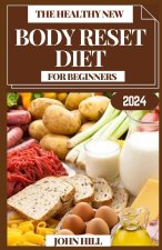THE HEALTHY NEW BODY RESET DIET FOR BEGINNERS
