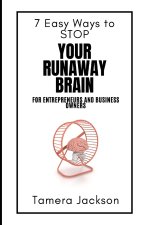7 Easy Ways to STOP Your Runaway Brain