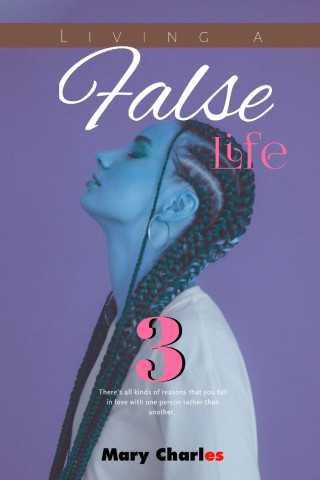 LIVING A FALSE LIFE 3