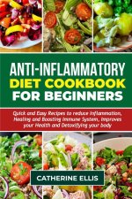 ANTI - INFLAMMATORY DIET COOKBOOK FOR BEGINNERS