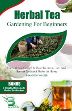HERBAL TEA GARDENING FOR BEGINNERS