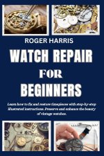 WATCH REPAIR FOR BEGINNERS