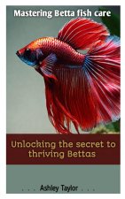 MASTERING BETTA FISH CARE