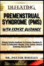 DEFEATING PREMENSTRUAL SYNDROME (PMS) WITH EXPERT GUIDANCE