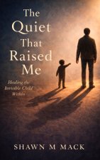The Quiet That Raised Me