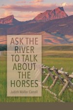 Ask the River to Talk About the Horses