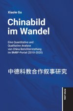 Chinabild im Wandel; Eine quantitative und qualitative Analyse von China-Berichterstattung im BMBF-Portal (2010-2020)