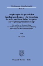 Vergütung in der gesetzlichen Krankenversicherung - die Einhaltung formaler und inhaltlicher Vorgaben als Vergütungsvoraussetzung?