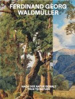 Ferdinand Georg Waldmüller. Nach der Natur gemalt / True to Nature