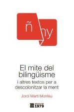 El mite del bilingüisme: i altres textos per a descolonitzar la ment