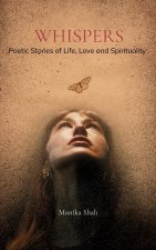 Whispers Poetic Stories of Life, Love and Spirituality.