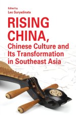 Rising China, Chinese Culture and Its Transformation in Southeast Asia