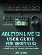 Ableton Live 12 User Guide for Beginners