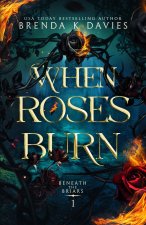 When Roses Burn (Beneath the Briars Book 1)