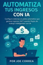 Automatiza Tus Ingresos Con IA