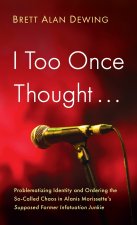 I Too Once Thought . . .