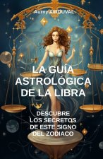 La Guía Astrológica de la Libra, Descubre los Secretos de este Signo del Zodiaco