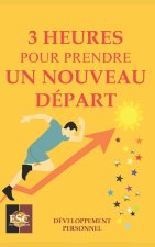 3 HEURES POUR PRENDRE UN NOUVEAU DÉPART