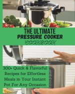 The Ultimate Pressure Cooker Cookbook