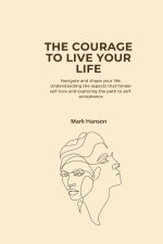 THE COURAGE TO LIVE YOUR LIFE