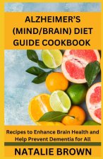 ALZHEIMER'S (MIND/BRAIN) DIET GUIDE COOKBOOK