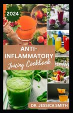 ANTI-INFLAMMATORY JUICING COOKBOOK