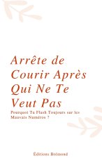 Arrête de Courir Après Qui Ne Te Veut Pas
